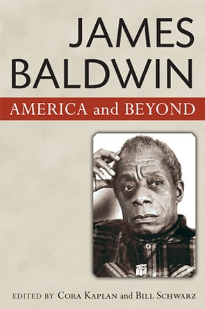 James Baldwin: American and Beyond by Cora Kaplan 9780472071524