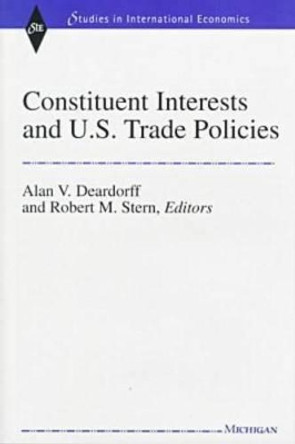 Constituent Interests and U.S. Trade Policies by Alan Verne Deardorff 9780472109326