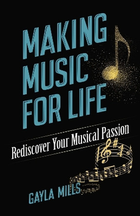 Making Music for Life: Rediscover Your Musical Passion: Rediscover Your Musical Passion by Gayla Mills 9780486831718