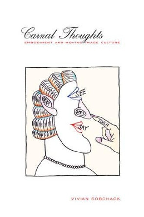 Carnal Thoughts: Embodiment and Moving Image Culture by Vivian Sobchack 9780520241299