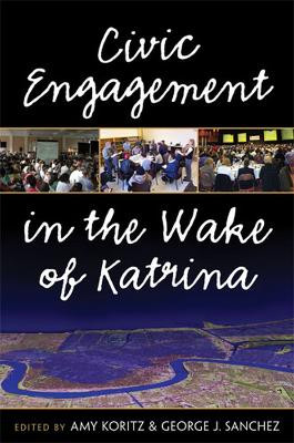 Civic Engagement in the Wake of Katrina by Amy Koritz 9780472116980