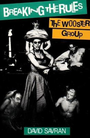Breaking the Rules: The Wooster Group by David Savran
