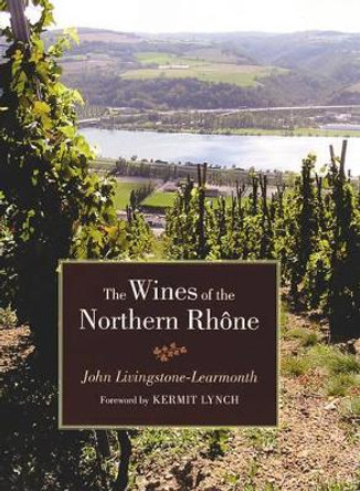 The Wines of the Northern Rhone by Jonathan Livingstone-Learmonth 9780520244337