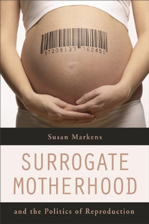 Surrogate Motherhood and the Politics of Reproduction by Susan Markens 9780520252042