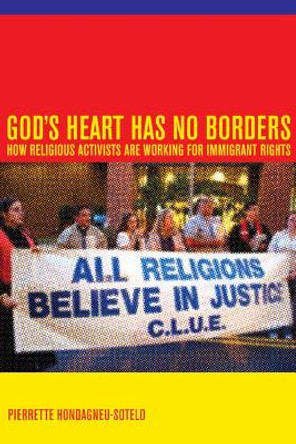 God's Heart Has No Borders: How Religious Activists Are Working for Immigrant Rights by Pierrette A. Hondagneu-Sotelo 9780520257252