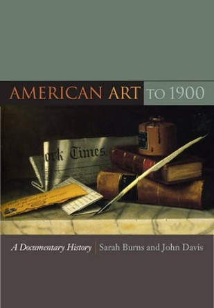 American Art to 1900: A Documentary History by Sarah Burns 9780520257566