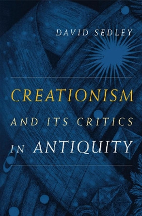 Creationism and Its Critics in Antiquity by David Sedley 9780520260061