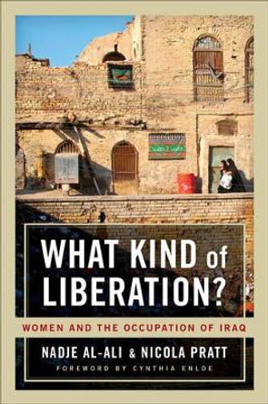 What Kind of Liberation?: Women and the Occupation of Iraq by Nadje Al-Ali 9780520265813