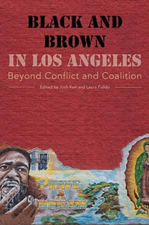 Black and Brown in Los Angeles: Beyond Conflict and Coalition by Josh Kun 9780520275607 Black and Brown in Los Angeles: Beyond Conflict and Coalition by Josh Kun 9780520275607