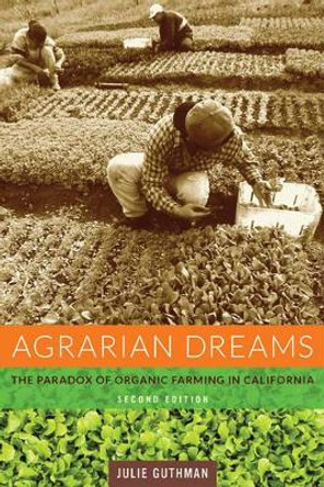 Agrarian Dreams: The Paradox of Organic Farming in California by Julie Guthman 9780520277465