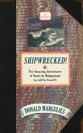 Shipwrecked!: The Amazing Adventures of Louis de Rougemont (as told by himself) by Donald Margulies