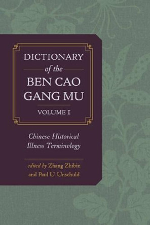 Dictionary of the Ben cao gang mu, Volume 1: Chinese Historical Illness Terminology by Zhibin Zhang 9780520283954