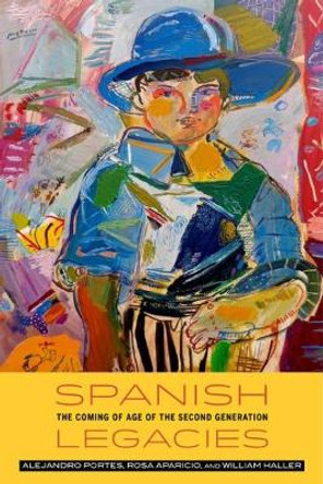 Spanish Legacies: The Coming of Age of the Second Generation by Alejandro Portes 9780520286290