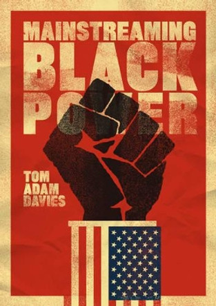 Mainstreaming Black Power by Tom Adam Davies 9780520292116