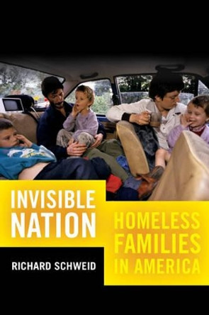 Invisible Nation: Homeless Families in America by Richard Schweid 9780520292673