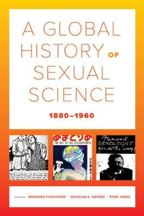 A Global History of Sexual Science, 1880-1960 by Veronika Fuechtner 9780520293397