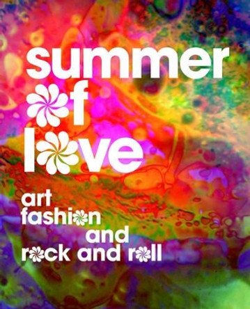 Summer of Love: Art, Fashion, and Rock and Roll by Jill D'Alessandro 9780520294820