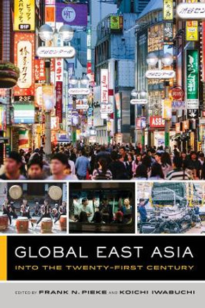 Global East Asia: Into the Twenty-First Century by Frank N. Pieke 9780520299863