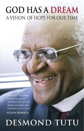 God Has A Dream: A Vision of Hope for Our Times by Archbishop Desmond Tutu