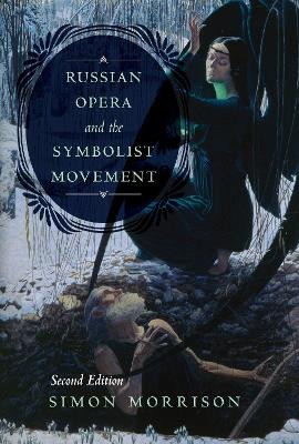 Russian Opera and the Symbolist Movement, Second Edition by Simon A. Morrison 9780520305465