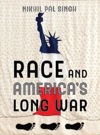 Race and America's Long War by Nikhil Pal Singh 9780520318304