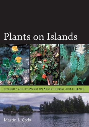 Plants on Islands: Diversity and Dynamics on a Continental Archipelago by Martin L. Cody 9780520338104