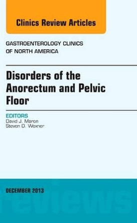 Disorders of the Anorectum and Pelvic Floor, An Issue of Gastroenterology Clinics by David J. Maron 9780323260985