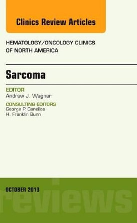 Sarcoma, An Issue of Hematology/Oncology Clinics of North America by Andrew J. Wagner 9780323261005