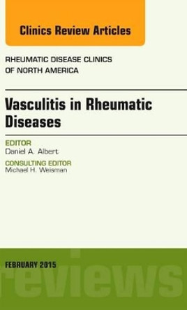 Vasculitis in Rheumatic Diseases, An Issue of Rheumatic Disease Clinics by Daniel A. Albert 9780323354509