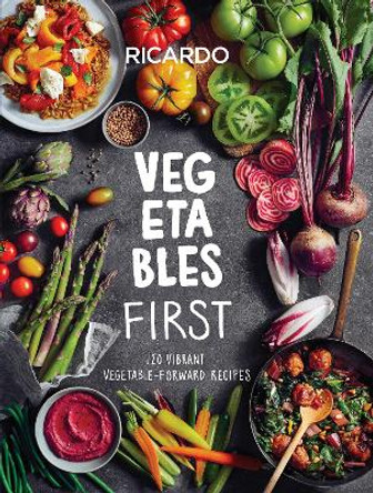 Vegetables And More: 120 Vibrant Vegetable-Forward Recipes for Every Day by Ricardo Larrivee 9780525610458