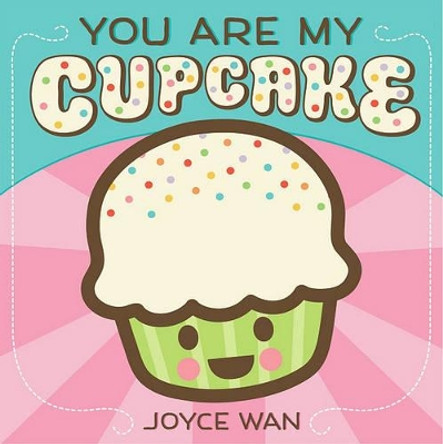 You Are My Cupcake by Joyce Wan 9780545307413