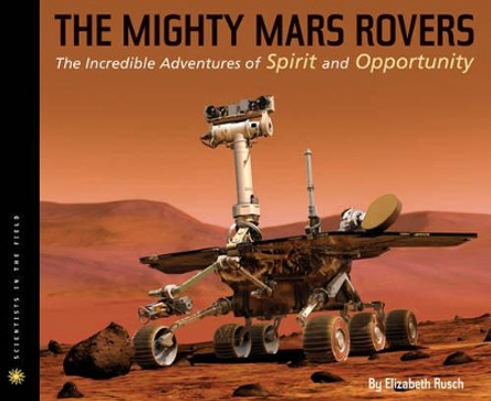 The Mighty Mars Rovers: The Incredible Adventures of Spirit and Opportunity by Elizabeth Rusch 9780547478814