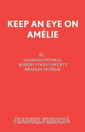 Keep an Eye on Amelie by Georges Feydeau 9780573018138