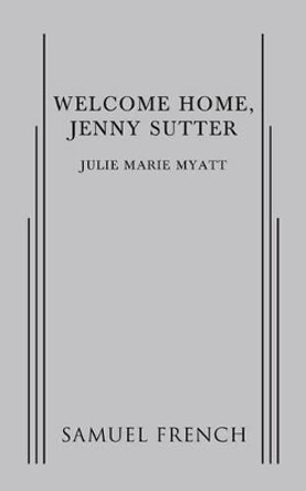 Welcome Home, Jenny Sutter by Julie Marie Myatt 9780573704710