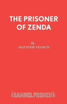 The Prisoner of Zenda: Play by Matthew Francis 9780573018657