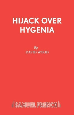 Hijack Over Hygenia: Libretto by David Wood 9780573050343