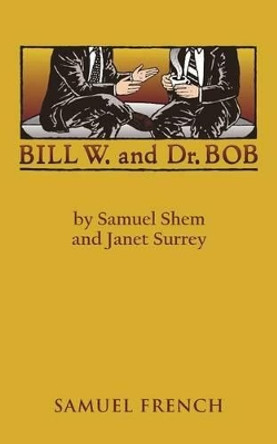 Bill W. and Dr. Bob by Samuel Shem 9780573691744