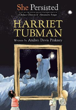 She Persisted: Harriet Tubman by Andrea Davis Pinkney 9780593115657