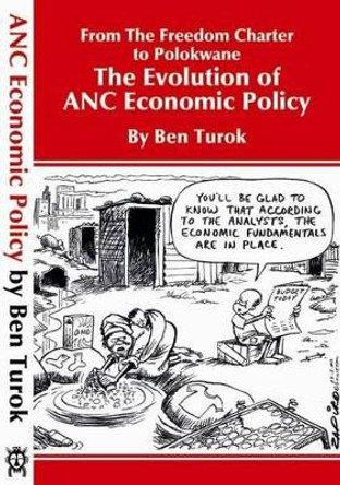 From the Freedom Charter to Polokwane: The Evolution of the ANC Ecomominc Policy by Ben Turok 9780620425650