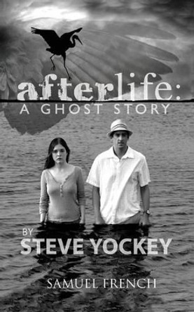 Afterlife: A Ghost Story by Steve Yockey 9780573700866