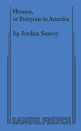 Homos, or Everyone in America by Jordan Seavey 9780573706165