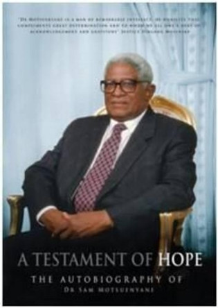 A Testament of Hope: The Autobiography of Dr Sam Motsuenyane by Dr Sam Motsuenyane 9780620512602