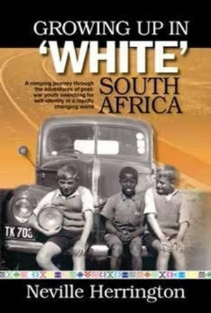 Growing up in white South Africa by Neville Herrington 9780620727846