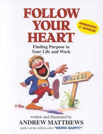 Follow Your Heart: Finding a Purpose in Your Life and Work by Andrew Matthews 9780646310664