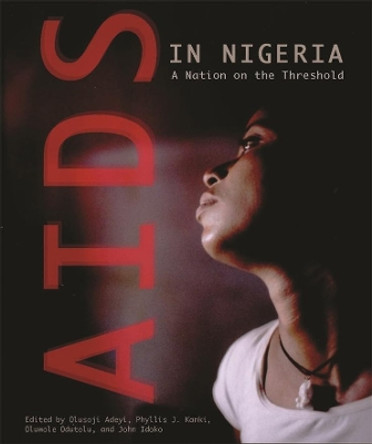 AIDS in Nigeria: A Nation on the Threshold by Olusoji Adeyi 9780674018686