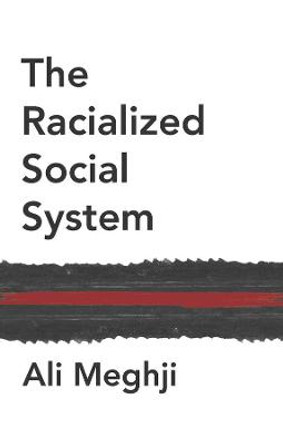 The Racialized Social System: Critical Race Theory  as Social Theory by Meghji