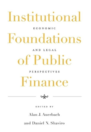 Institutional Foundations of Public Finance: Economic and Legal Perspectives by Alan J. Auerbach 9780674030978