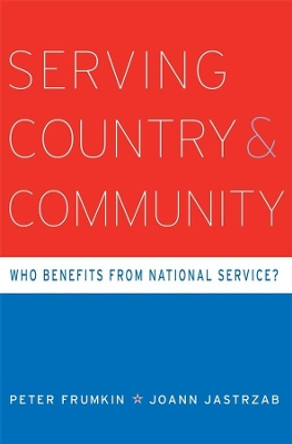 Serving Country and Community: Who Benefits from National Service? by Peter Frumkin 9780674046788