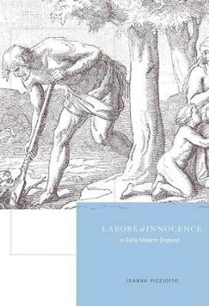 Labors of Innocence in Early Modern England by Joanna Picciotto 9780674049062