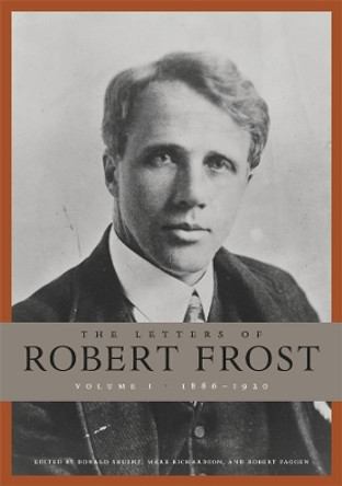 The Letters of Robert Frost, Volume 1: 1886-1920 by Robert Frost 9780674057609